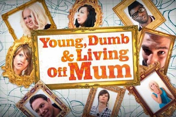Young Dumb and Living off Mum
